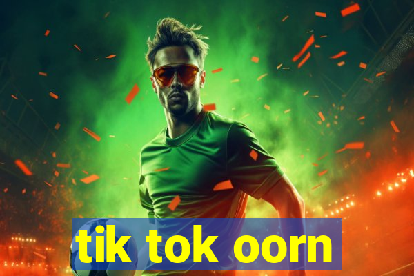 tik tok oorn